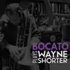 Bocato - Bocato Plays Wayne Shorter